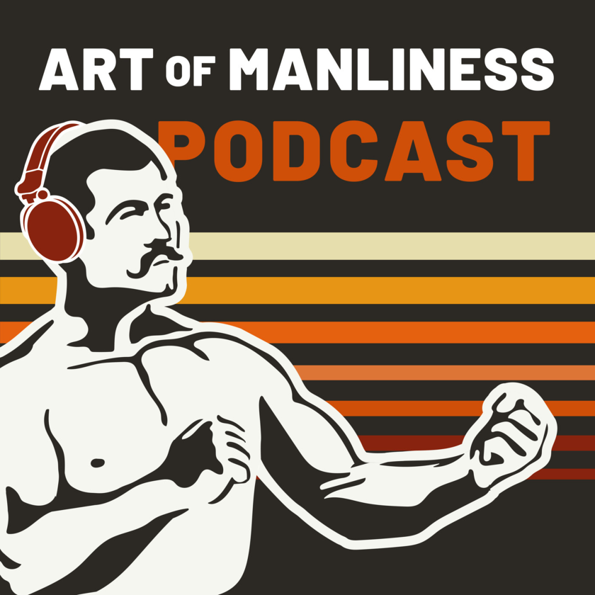 Art of manliness podcast